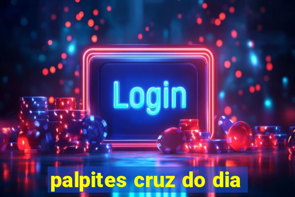 palpites cruz do dia